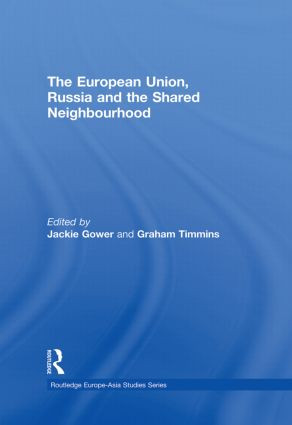 The European Union, Russia and the Shared Neighbourhood by Jackie Gower, Graham Timmins, 9780415851114