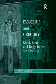 Evagrius and Gregory (Mind, Soul and Body in the 4th Century) by Kevin Corrigan, 9780367882594