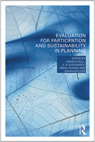 Evaluation for Participation and Sustainability in Planning by Angela Hull, E.R. Alexander, Abdul Khakee, Johan Woltjer, 9780415669450