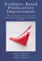 Evidence-Based Productivity Improvement (A Practical Guide to the Productivity Measurement and Enhancement System (ProMES)) by Robert D. Pritchard, Sallie J. Weaver, Elissa Ashwood, 9781848729681