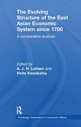 The Evolving Structure of the East Asian Economic System since 1700 (A Comparative Analysis) by A.J.H. Latham, Heita Kawakatsu, 9781138243750