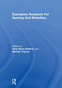 Exemplary Research For Nursing And Midwifery by Anne Marie Rafferty, Michael Traynor, 9780415241632