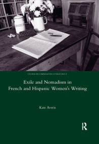 Exile and Nomadism in French and Hispanic Women's Writing by Kate Averis, 9780367600303