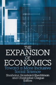 The Expansion of Economics (Toward a More Inclusive Social Science) by Shoshana Grossbard-Shechtman, Christopher K. Clague, 9780765608659
