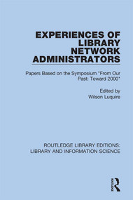 Experiences of Library Network Administrators (Papers Based on the Symposium 'From Our Past, Toward 2000') by Wilson Luquire, 9780367403669