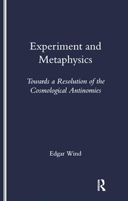 Experiment and Metaphysics (Towards a Resolution of the Cosmological Antinomies) by Edgar Wind, 9781900755290