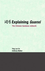 Explaining Guanxi (The Chinese Business Network) by Ying Lun So, Anthony Walker, 9780415384186
