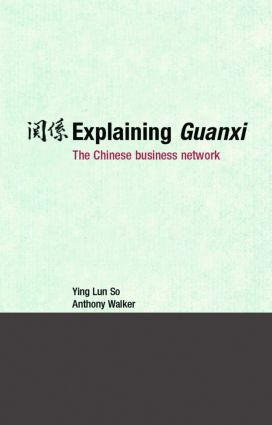 Explaining Guanxi (The Chinese Business Network) by Ying Lun So, Anthony Walker, 9780415384186