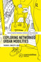 Exploring Networked Urban Mobilities (Theories, Concepts, Ideas) by Malene Freudendal-Pedersen, Sven Kesselring, 9780367331825