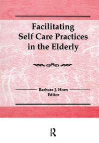Facilitating Self Care Practices in the Elderly by Barbara J Horn, 9781138969452