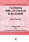 Facilitating Self Care Practices in the Elderly by Barbara J Horn, 9781138969452