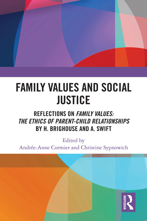 Family Values and Social Justice (Reflections on Family Values: the Ethics of Parent-Child Relationships by H. Brighouse and A. Swift) by Andrée-Anne Cormier, Christine Sypnowich, 9780367586157