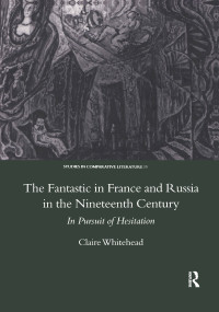 The Fantastic in France and Russia in the 19th Century (In Pursuit of Hesitation) by Claire Whitehead, 9780367604363