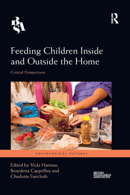 Feeding Children Inside and Outside the Home (Critical Perspectives) by Vicki Harman, Benedetta Cappellini, Charlotte Faircloth, 9780367665043