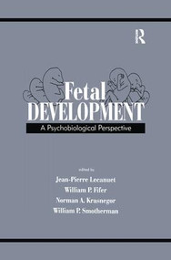 Fetal Development (A Psychobiological Perspective) by Jean-Pierre Lecanuet, William P. Fifer, Norman A. Krasnegor, William P. Smotherman, 9781138969681