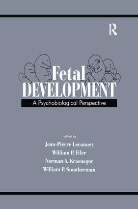 Fetal Development (A Psychobiological Perspective) by Jean-Pierre Lecanuet, William P. Fifer, Norman A. Krasnegor, William P. Smotherman, 9781138969681