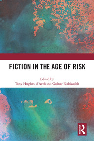 Fiction in the Age of Risk by Tony Hughes-d'Aeth, Golnar Nabizadeh, 9780367587062