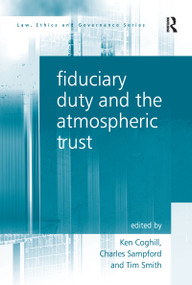 Fiduciary Duty and the Atmospheric Trust by Charles Sampford, Ken Coghill, Tim Smith, 9781138245532
