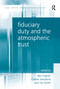 Fiduciary Duty and the Atmospheric Trust by Charles Sampford, Ken Coghill, Tim Smith, 9781138245532