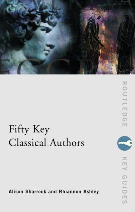 Fifty Key Classical Authors by Alison Sharrock, Rhiannon Ashley, 9780415165112