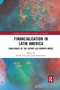 Financialisation in Latin America (Challenges of the Export-Led Growth Model) by Noemi Levy, Jorge Bustamante, 9780367664008