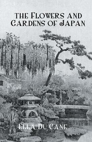 The Flowers and Gardens Of Japan by Ella Du Cane, 9781138974418