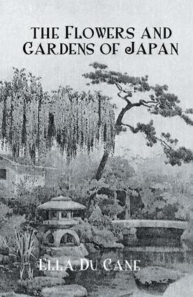 The Flowers and Gardens Of Japan by Ella Du Cane, 9781138974418