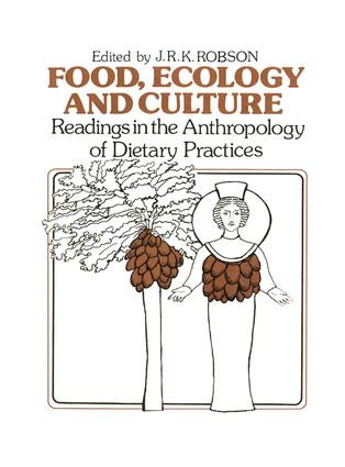 Food, Ecology and Culture (Readings in the Anthropology of Dietary Practices) by John R.K. Robson, 9781138883451