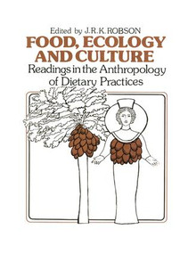 Food, Ecology and Culture (Readings in the Anthropology of Dietary Practices) by John R.K. Robson, 9781138883451