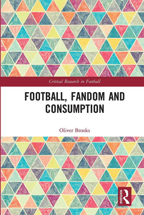 Football, Fandom and Consumption by Oliver Brooks, 9780367661694