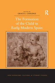The Formation of the Child in Early Modern Spain by Grace E. Coolidge, 9781138269545