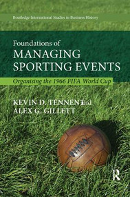 Foundations of Managing Sporting Events (Organising the 1966 FIFA World Cup) by Kevin Tennent, Alex Gillett, 9781138614321