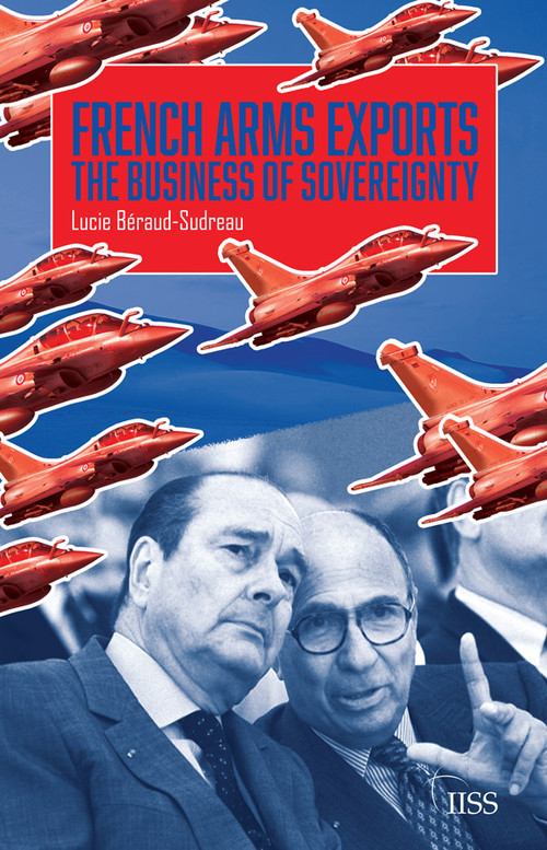 French Arms Exports (The Business of Sovereignty) by Lucie Béraud-Sudreau, 9780367511456