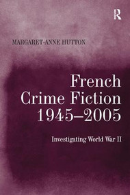 French Crime Fiction, 1945-2005 (Investigating World War II) by Margaret-Anne Hutton, 9781138274969