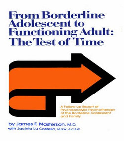 From Borderline Adolescent to Functioning Adult (The Test of Time) by James F. Masterson, M.D., Jacinta Lu Costello, 9781138009394