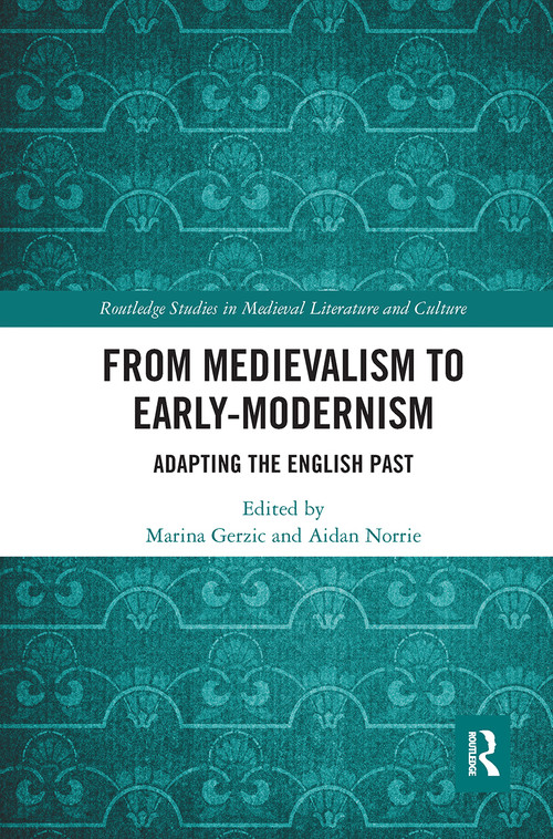 From Medievalism to Early-Modernism (Adapting the English Past) by Marina Gerzic, Aidan Norrie, 9780367664725