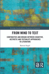 From Mind to Text (Continuities and Breaks Between Cognitive, Aesthetic and Textualist Approaches to Literature) by Bartosz Stopel, 9780367667412