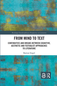 From Mind to Text (Continuities and Breaks Between Cognitive, Aesthetic and Textualist Approaches to Literature) by Bartosz Stopel, 9780367667412