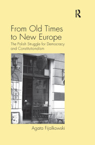 From Old Times to New Europe (The Polish Struggle for Democracy and Constitutionalism) by Agata Fijalkowski, 9780367602758
