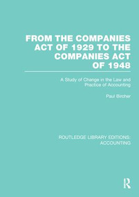 From the Companies Act of 1929 to the Companies Act of 1948 (RLE: Accounting) (A Study of Change in the Law and Practice of Accounting) by Paul Bircher, 9781138974791
