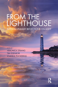 From the Lighthouse: Interdisciplinary Reflections on Light by Veronica Strang, Tim Edensor, Joanna Puckering, 9780367591328