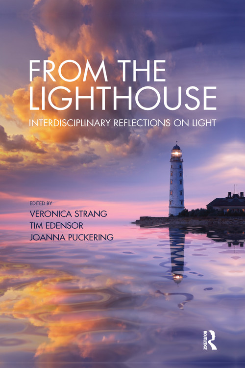 From the Lighthouse: Interdisciplinary Reflections on Light by Veronica Strang, Tim Edensor, Joanna Puckering, 9780367591328