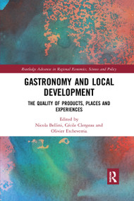 Gastronomy and Local Development (The Quality of Products, Places and Experiences) by Nicola Bellini, Cécile Clergeau, Olivier Etcheverria, 9780367665098
