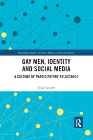 Gay Men, Identity and Social Media (A Culture of Participatory Reluctance) by Elija Cassidy, 9780367592479