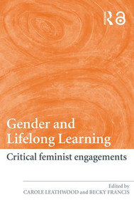 Gender and Lifelong Learning (Critical Feminist Engagements) by Carole Leathwood, Becky Francis, 9780415374859