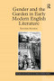 Gender and the Garden in Early Modern English Literature by Jennifer Munroe, 9781138273818