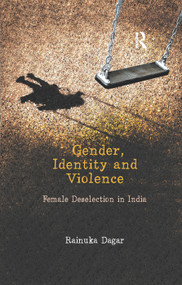 Gender, Identity and Violence (Female Deselection in India) by Rainuka Dagar, 9780367176723