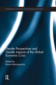Gender Perspectives and Gender Impacts of the Global Economic Crisis by Rania Antonopoulos, 9781138674455
