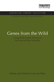 Genes from the Wild (Using Wild Genetic Resources for Food and Raw Materials) by Robert Prescott-Allen, Christine Prescott-Allen, 9781138928800