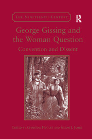 George Gissing and the Woman Question (Convention and Dissent) by Christine Huguet, Simon J. James, 9780367882242